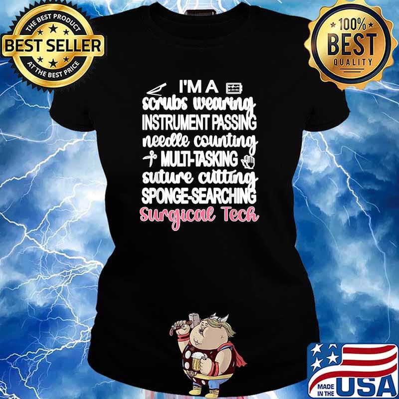 Im A Scrubs Wearing Instrument Passing Needle Counting Multitasking Suture Cutting Sponge Searching Surgical Tech T-Shirt Ladies tee