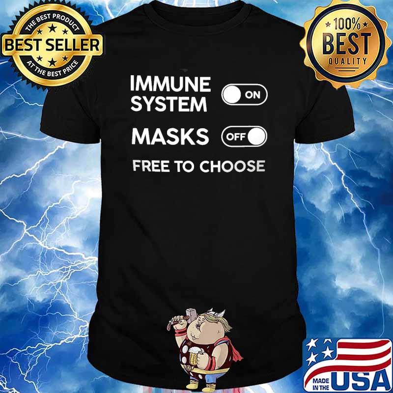 Immune system on masks off free to choose shirt