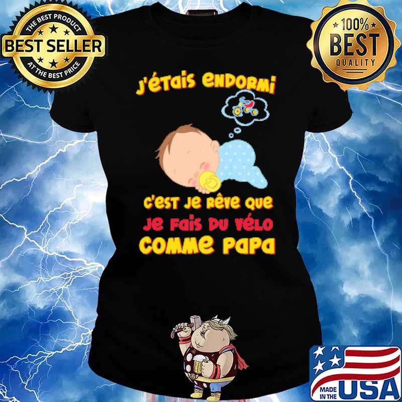 J'ÉTAIS ENDORMI EST JE REVE QUE JE FAIS DU VELO COMME PAPA bABY CYCLE SHIRT Ladies tee