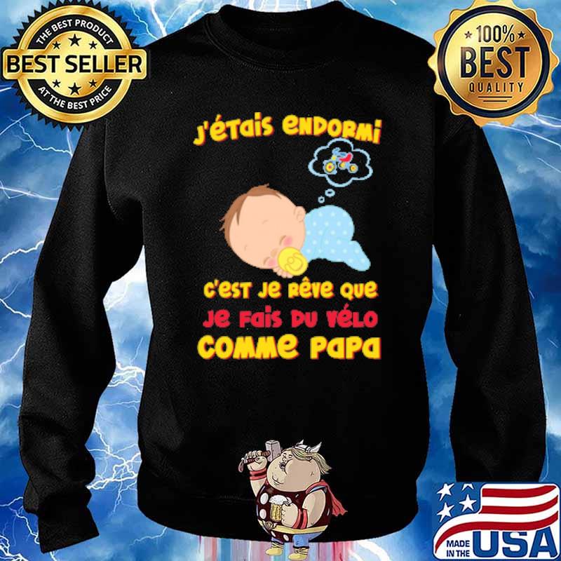 J'ÉTAIS ENDORMI EST JE REVE QUE JE FAIS DU VELO COMME PAPA bABY CYCLE SHIRT Sweater
