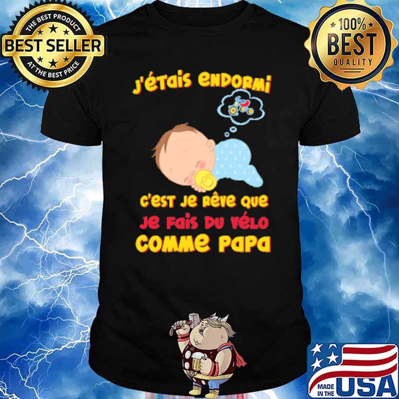 J'ÉTAIS ENDORMI EST JE REVE QUE JE FAIS DU VELO COMME PAPA bABY CYCLE SHIRT