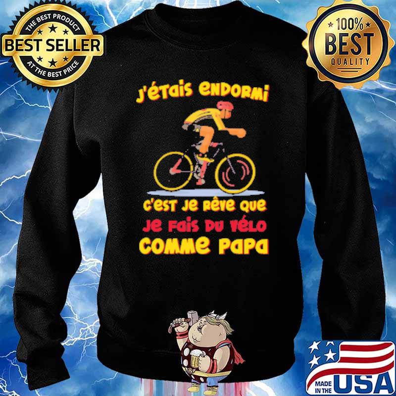 J'ÉTAIS ENDORMI EST JE REVE QUE JE FAIS DU VELO COMME PAPA CYCLE SHIRT Sweater