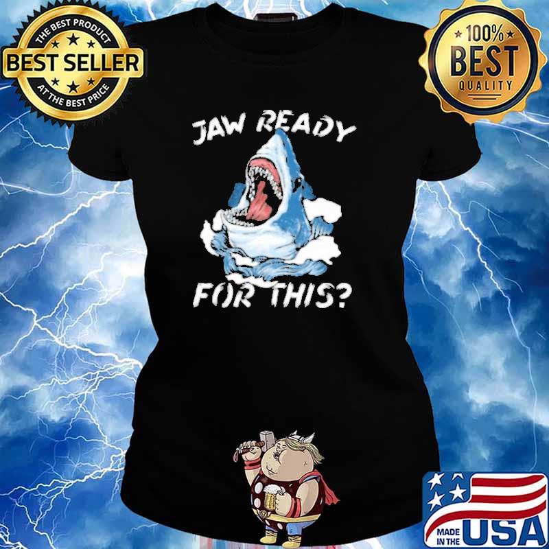 Jaw Ready For This Shirt Ladies tee