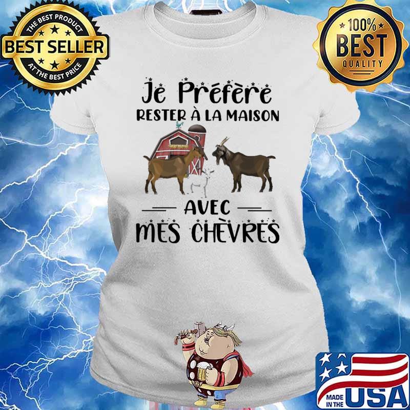 Je préfère rester à la maison avec mes chevres Goat s Ladies tee