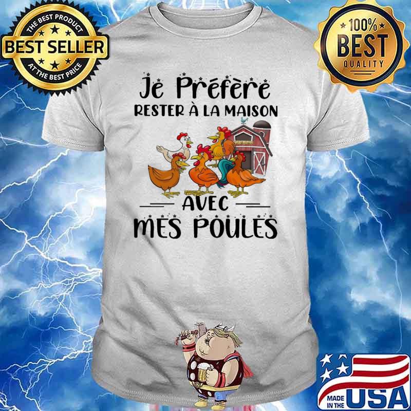 Je préfère rester à la maison avec mes poules chickens shirt