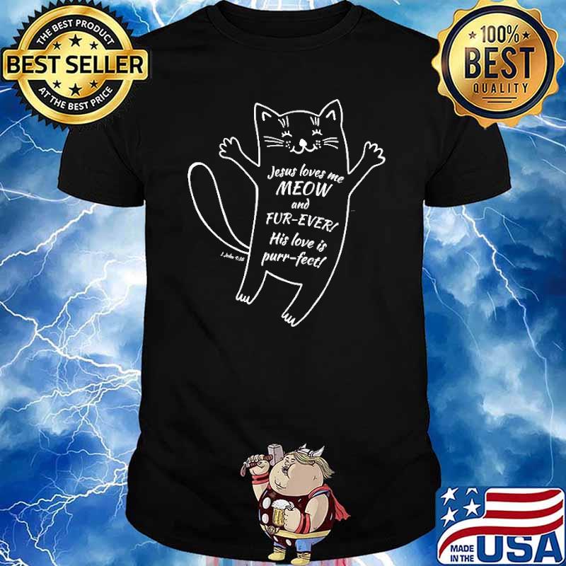 Jesus Love Me meaw And Fur-Ever T Shirt