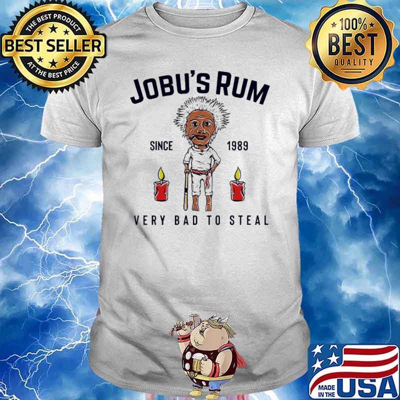 Jobu’s Rum very bad to steal since 1989 shirt