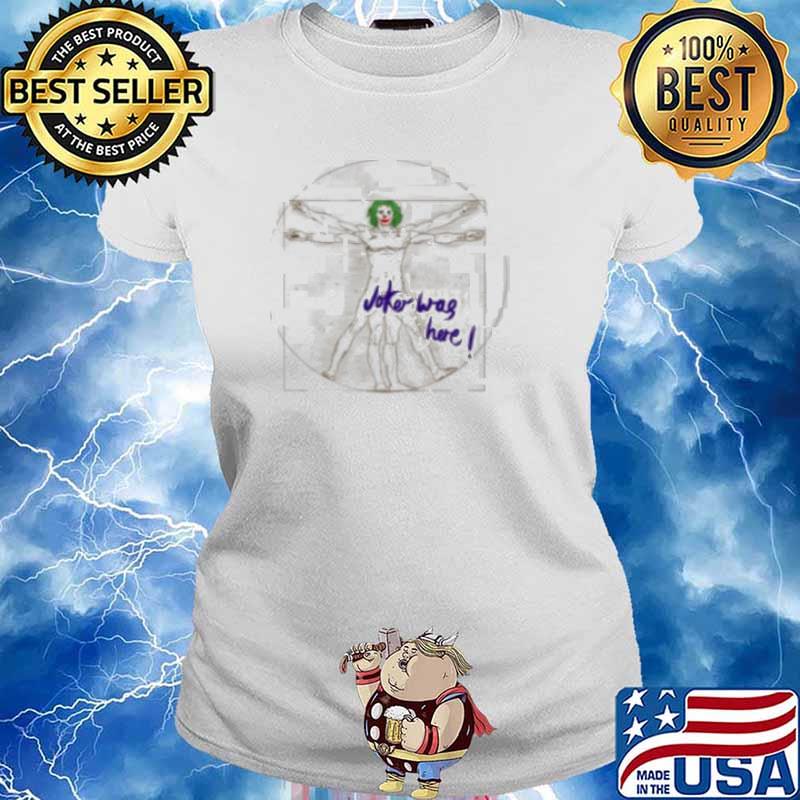 Joker Was Here Shirt Ladies tee