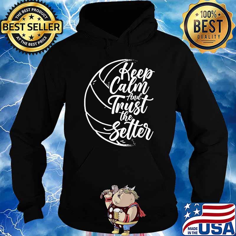 Keep Calm And Trust The Setter Player Volleyball Beach T-Shirt Hoodie