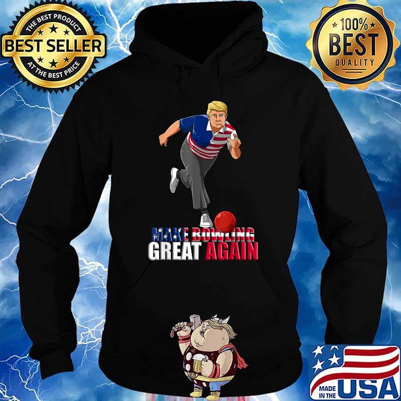 Make Bowling Great Again Trump Bowling Shirt, hoodie, sweater, long sleeve  and tank top