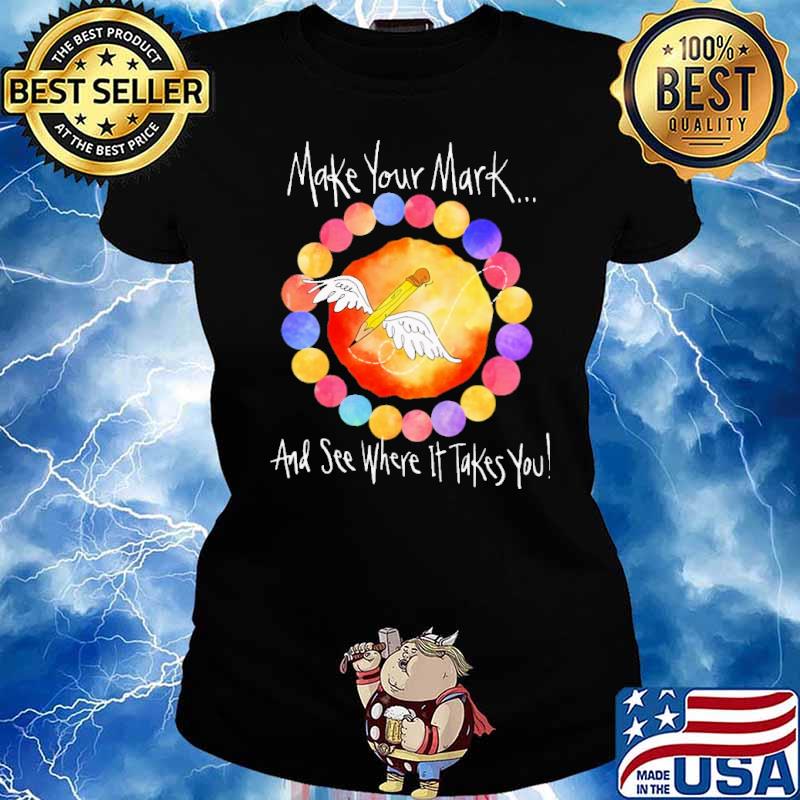 Make your mark and see where it takes you pencil art teacher s Ladies tee