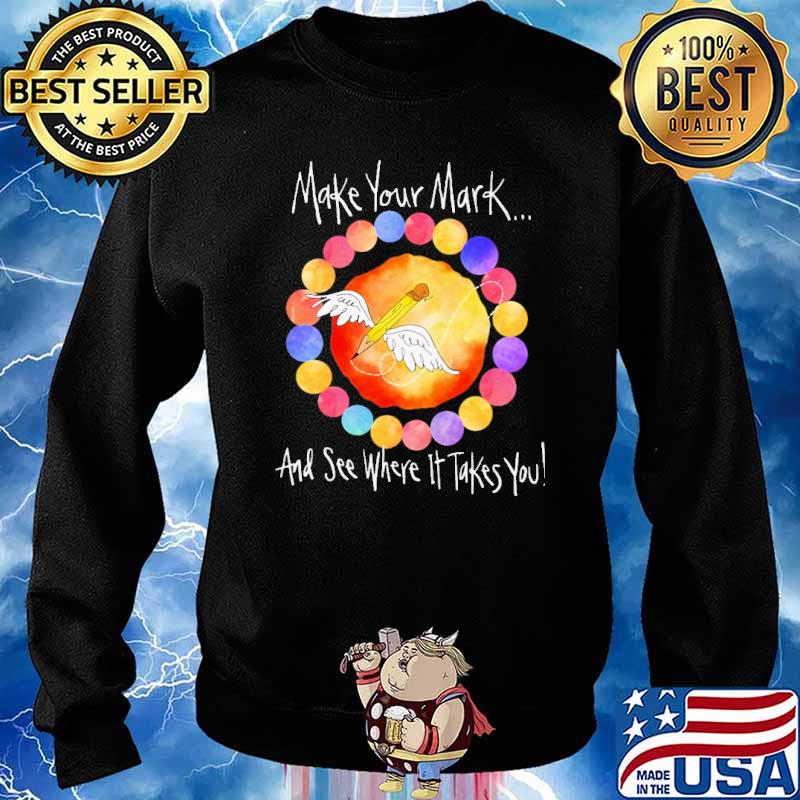 Make your mark and see where it takes you pencil art teacher s Sweater