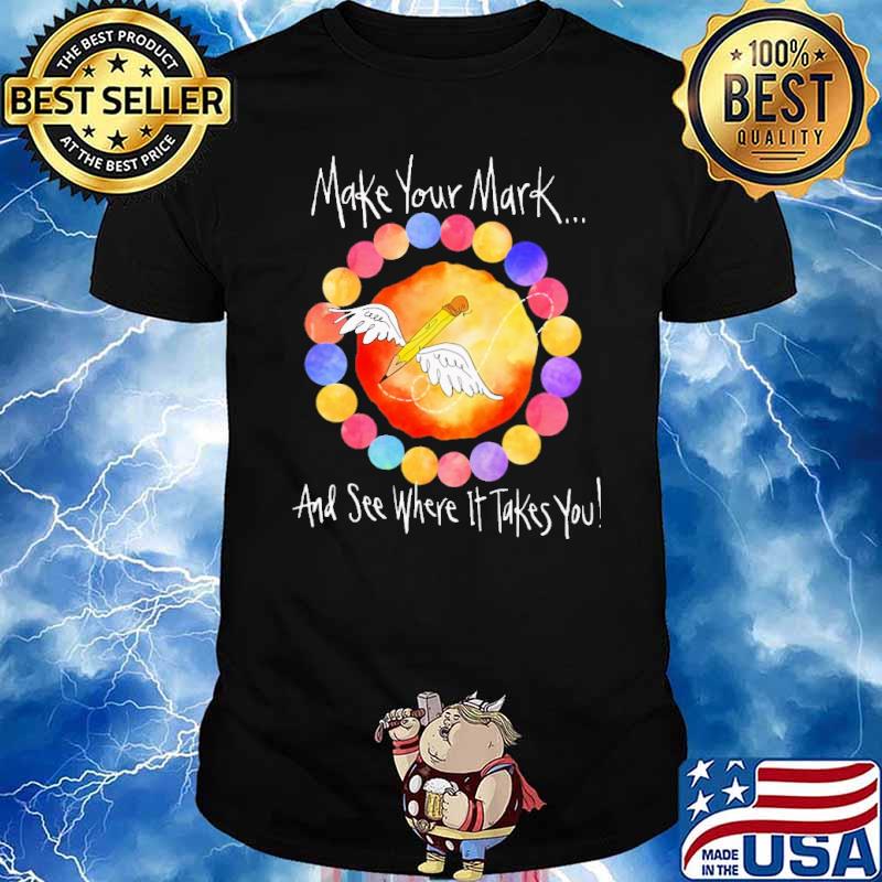 Make your mark and see where it takes you pencil art teacher shirt