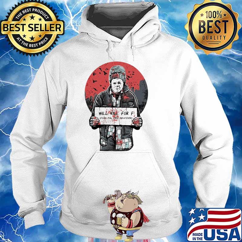 Michael Myers will kill for f food fun free whatever halloween s Hoodie