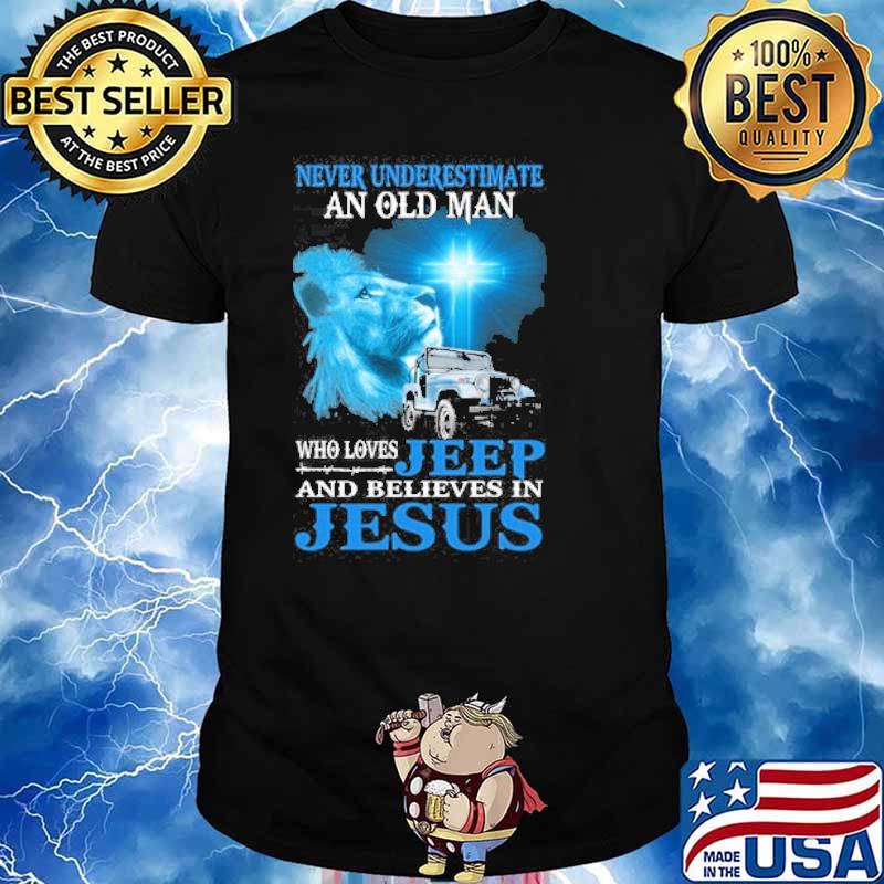 Never underestimate an old man who loves jeep and believes in jesus shirt