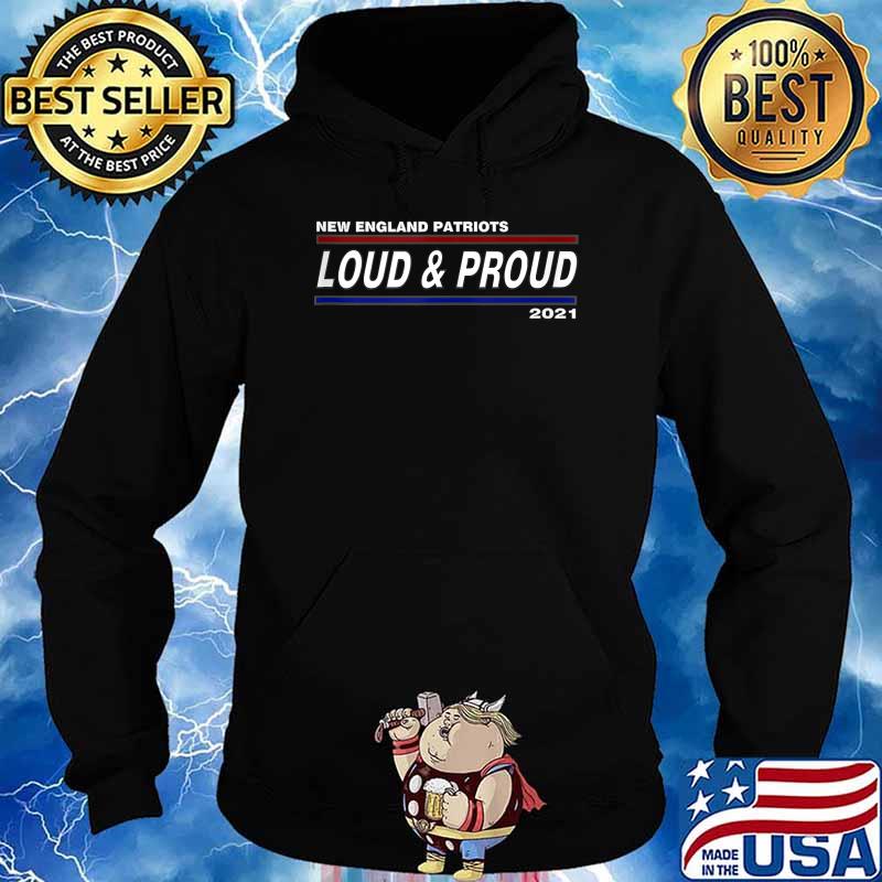 New England Patriots Loud and proud 2021 T-Shirt Hoodie
