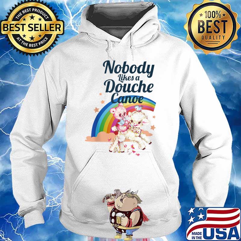 Nobody Like a Douche Canoe RainBow T-Shirt Hoodie