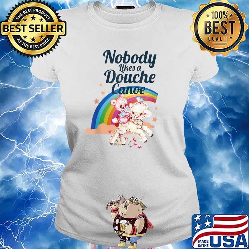 Nobody Like a Douche Canoe RainBow T-Shirt Ladies tee