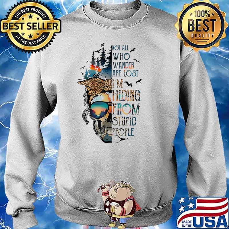 Not All Who Wander Are Lost Im Hiding from Stupid People Skull Mountain Camping s Sweater