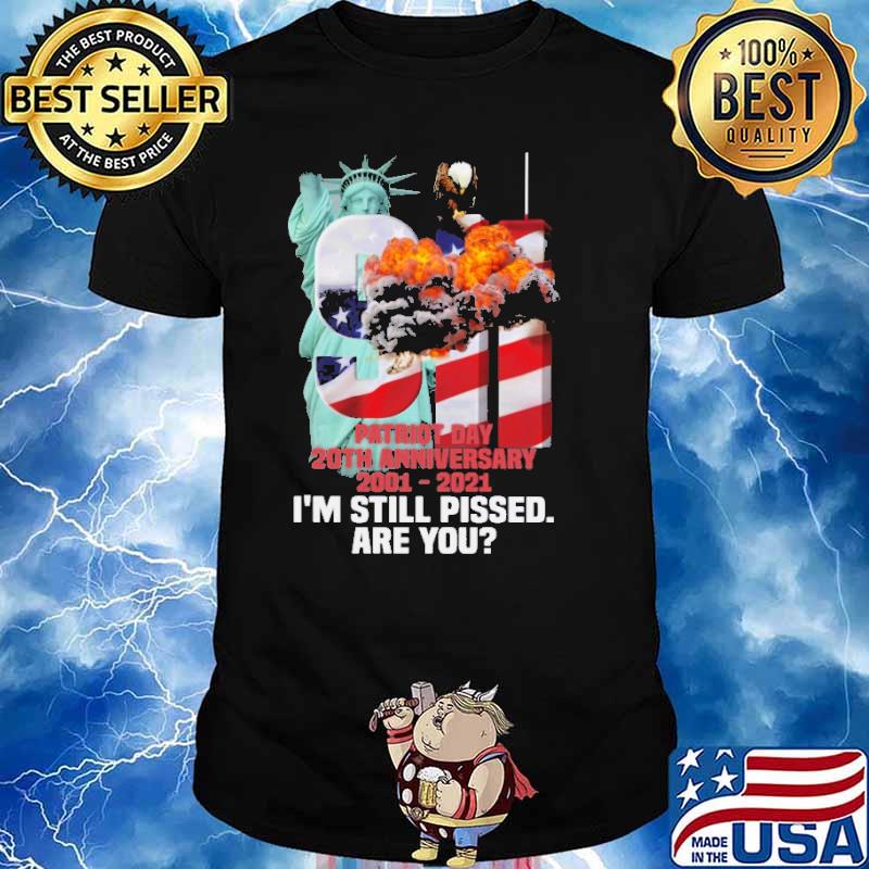 Patiot day 20th anniversary 2001 2021 im still pissed are you american flag shirt