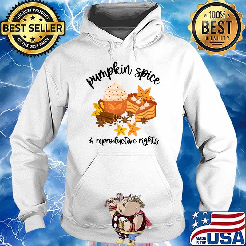 Pumpkin Spice And Reproductive Rights Autumn T-Shirt Hoodie