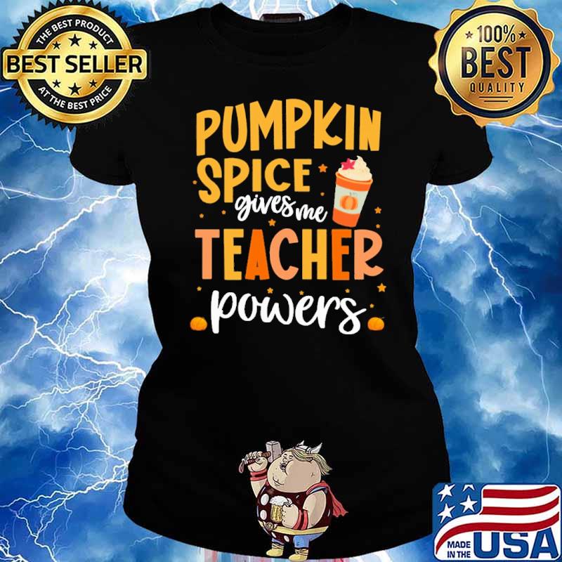 Pumpkin spice gives me teacher powers s Ladies tee