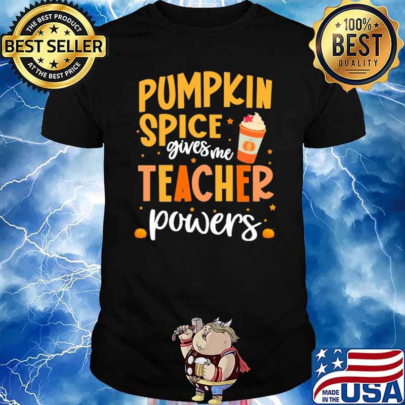 Pumpkin spice gives me teacher powers shirt