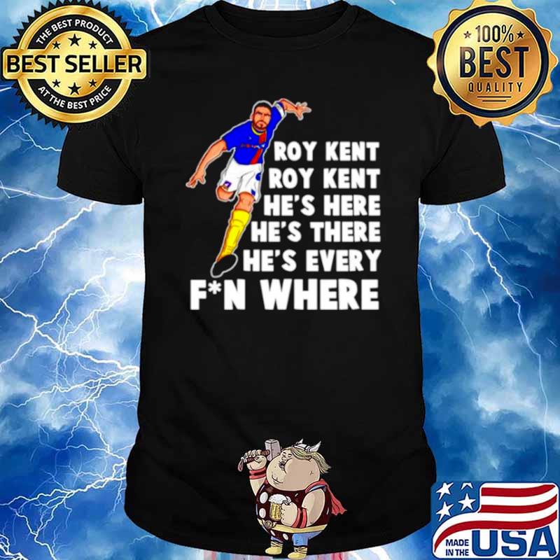 Roy Kent he’s here he’s there he’s every fun where shirt