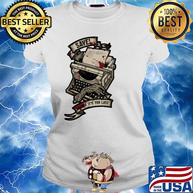 Save Before It's Too Late Shirt Ladies tee