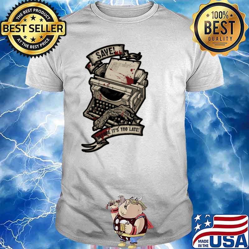 Save Before It's Too Late Shirt