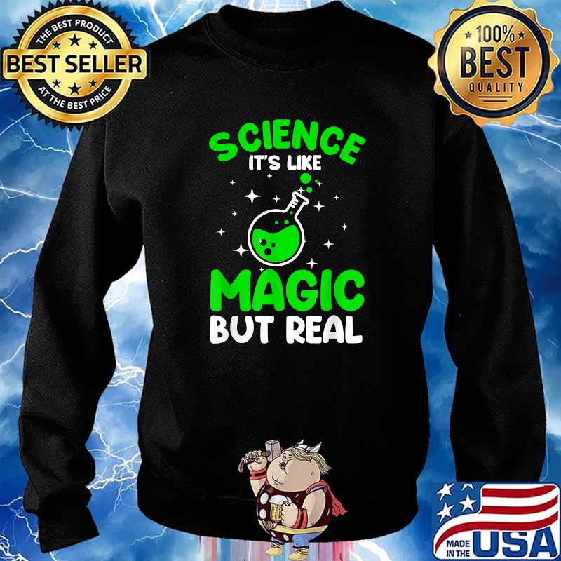 Science Its Like Magic But Real T-Shirt Sweater