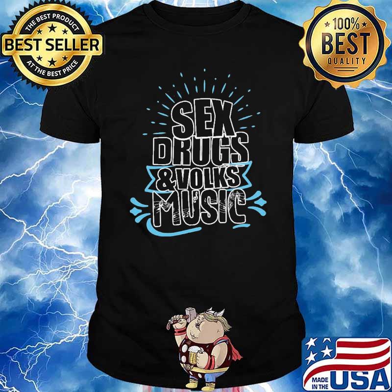 SEX DRUGS & VOLKS MUSIC SHIRT
