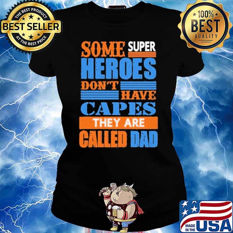 Some super heroes dont have capes they are called dad s Ladies tee