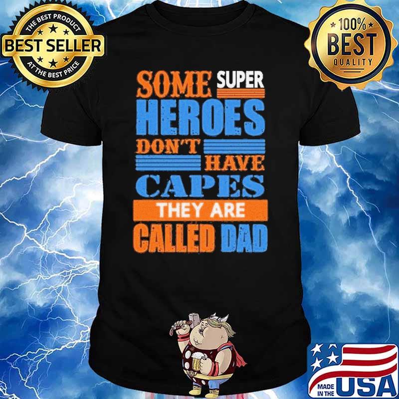 Some super heroes dont have capes they are called dad shirt