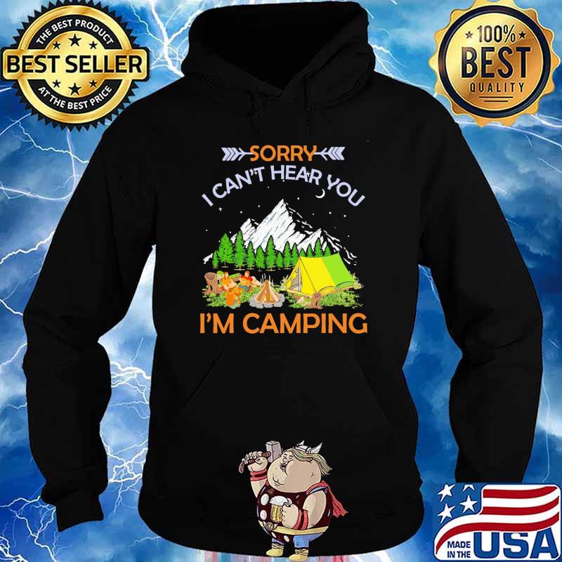 Sorry i cant hear you im camping s Hoodie