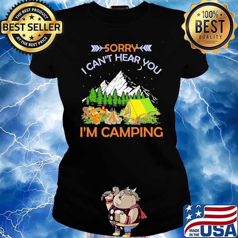 Sorry i cant hear you im camping s Ladies tee
