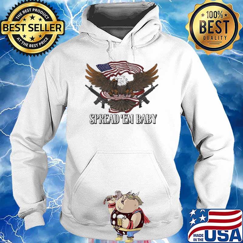 SPREAD 'EM BABY EAGLES GUNS AMERICAN FLAG SHIRT Hoodie
