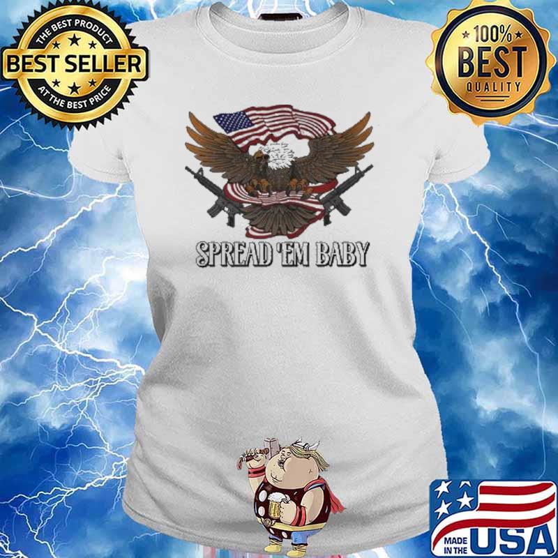 SPREAD 'EM BABY EAGLES GUNS AMERICAN FLAG SHIRT Ladies tee