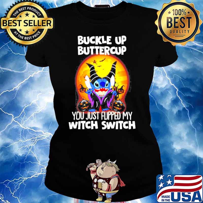 Stitch Maleficent Buckle up buttercup you just flipped my witch switch s Ladies tee
