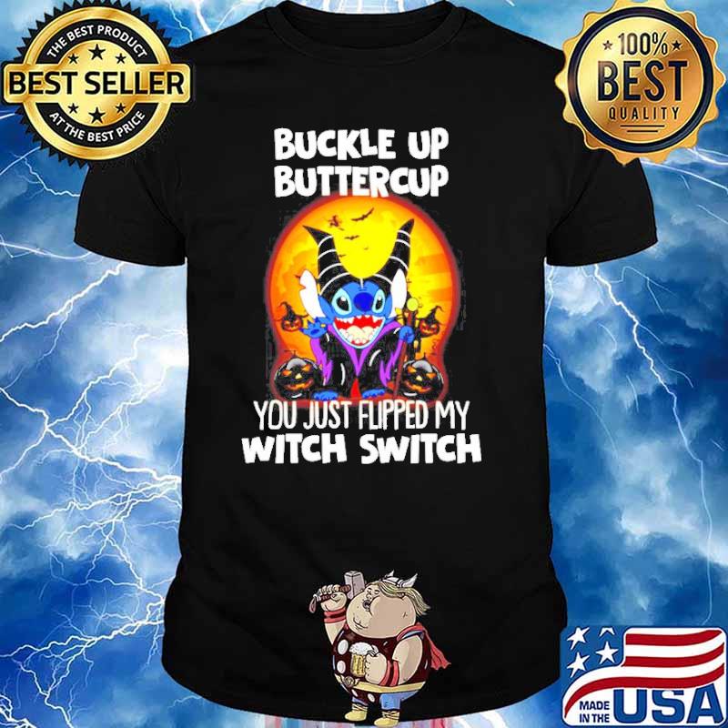 Stitch Maleficent Buckle up buttercup you just flipped my witch switch shirt