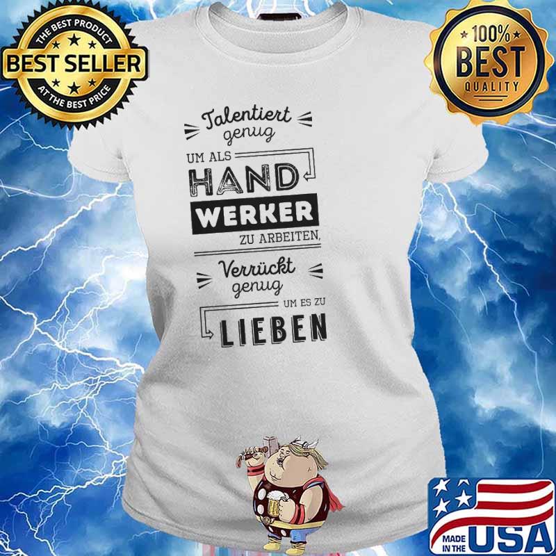 TALENTIERT GENUG UM ALS HANDWERKER ZU ARBEITEN...VERRUCKT GENUG LIEBEN SHIRT Ladies tee