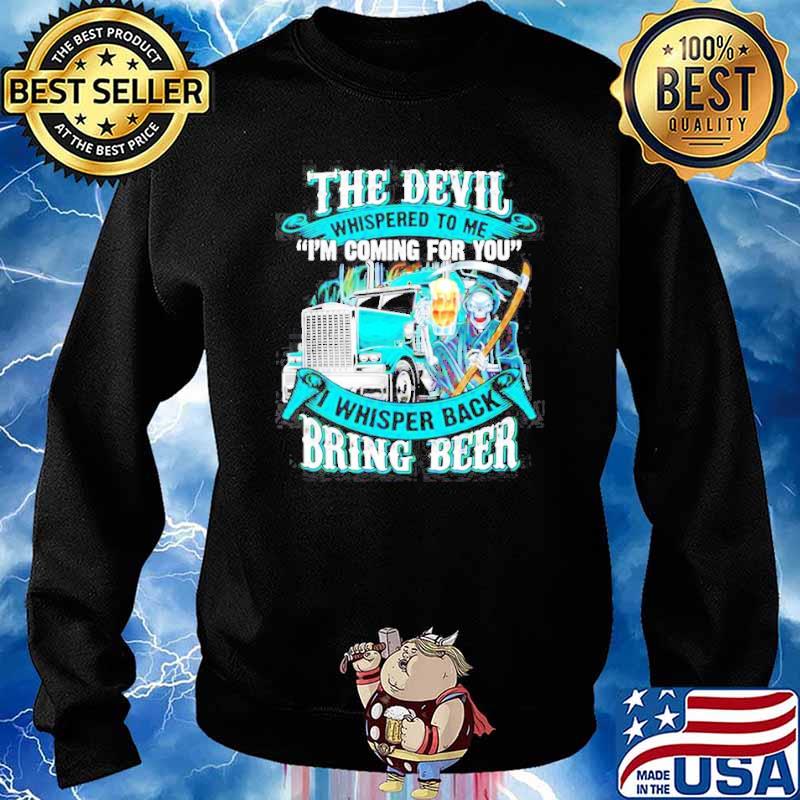 The devil whispered to me I’m coming for you I whisper back bring beer print on back s Sweater