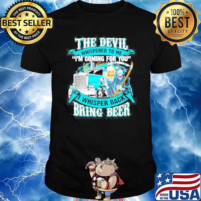 The devil whispered to me I’m coming for you I whisper back bring beer print on back shirt