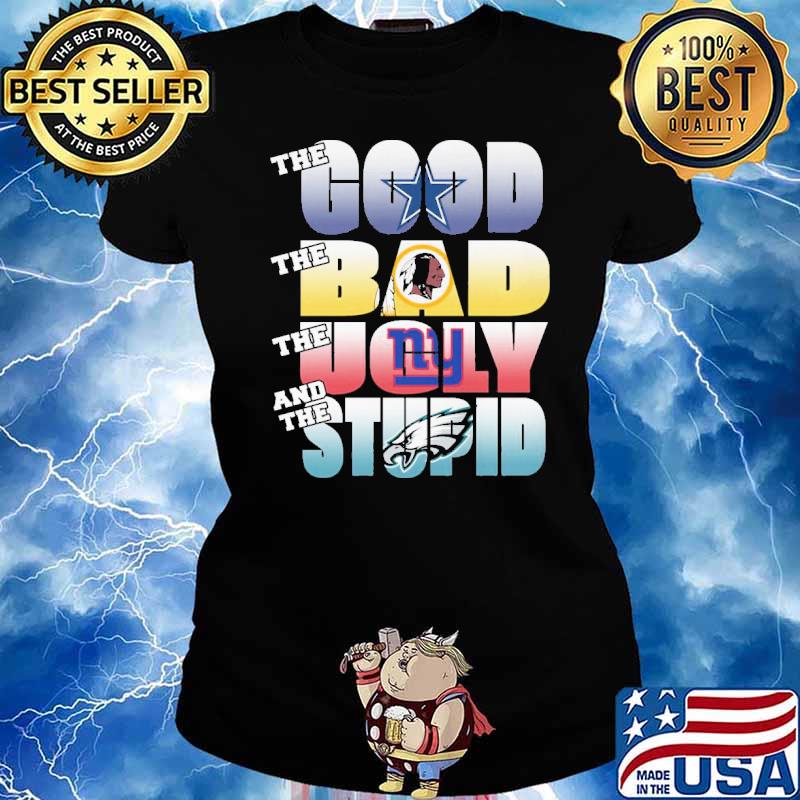 The Good Bad Ugly And Stupid Dallas Cowboys T-Shirt - T-shirts Low Price