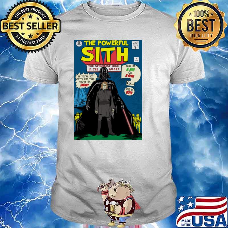 The powerful sith comic the strongest man in the galaxy if youre not with him then youre his enemy shirt