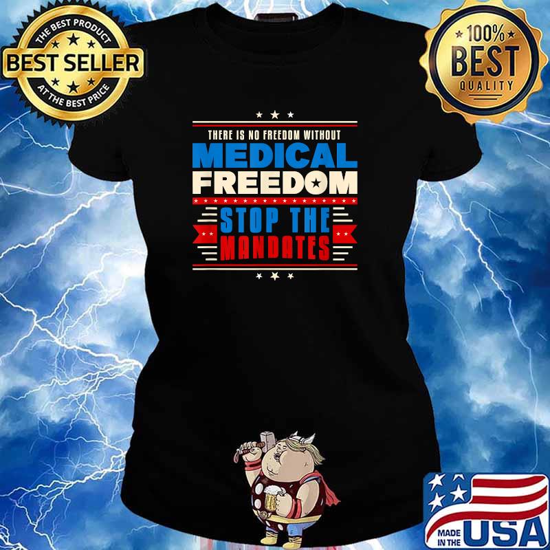 There Is No Freedom Without Medical Freedom Stop the Mandates My Body Vaccine Choice T-Shirt Ladies tee