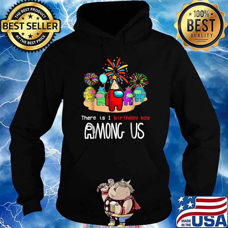 There Is One Birthday Boy Among Us Firework Game Birthday T-Shirt Hoodie
