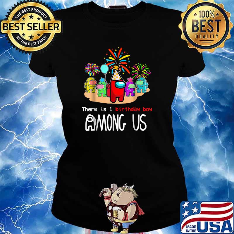 There Is One Birthday Boy Among Us Firework Game Birthday T-Shirt Ladies tee