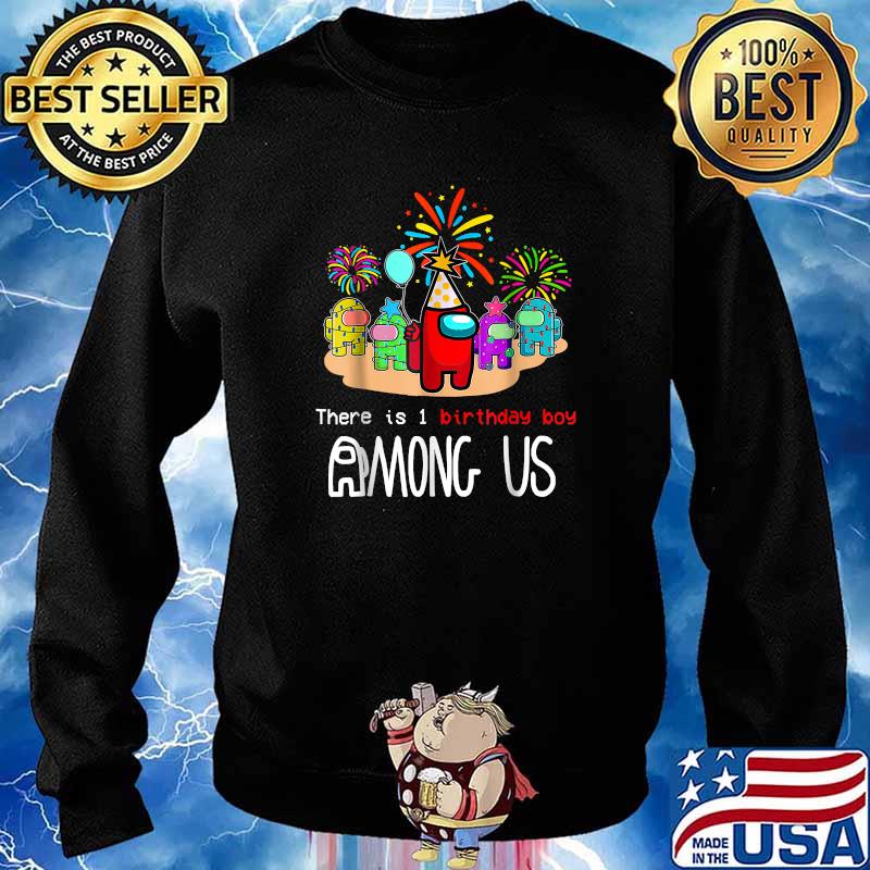 There Is One Birthday Boy Among Us Firework Game Birthday T-Shirt Sweater