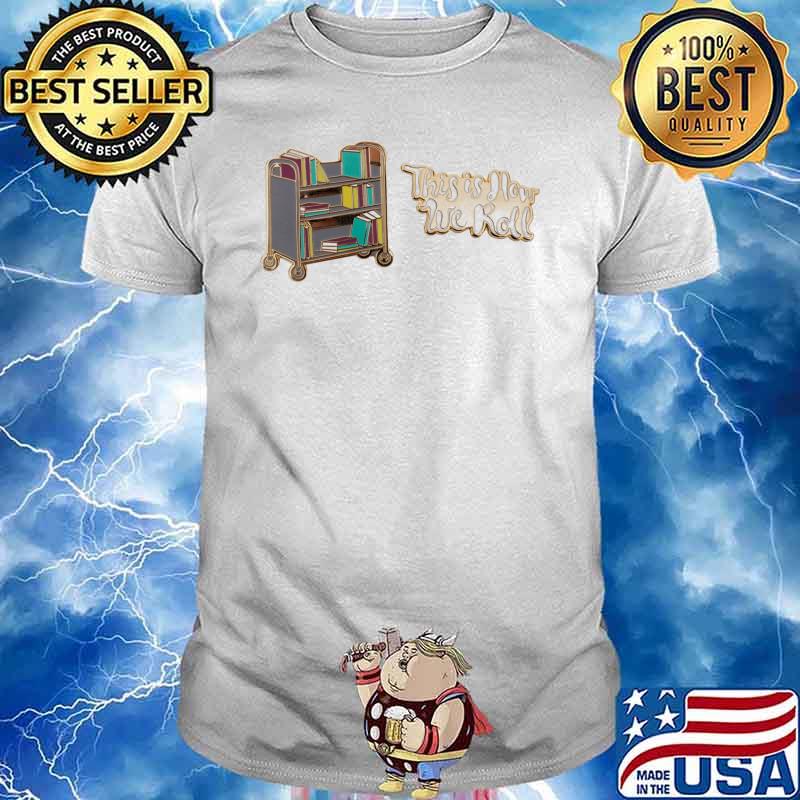 This is How We Roll Book Truck Shirt